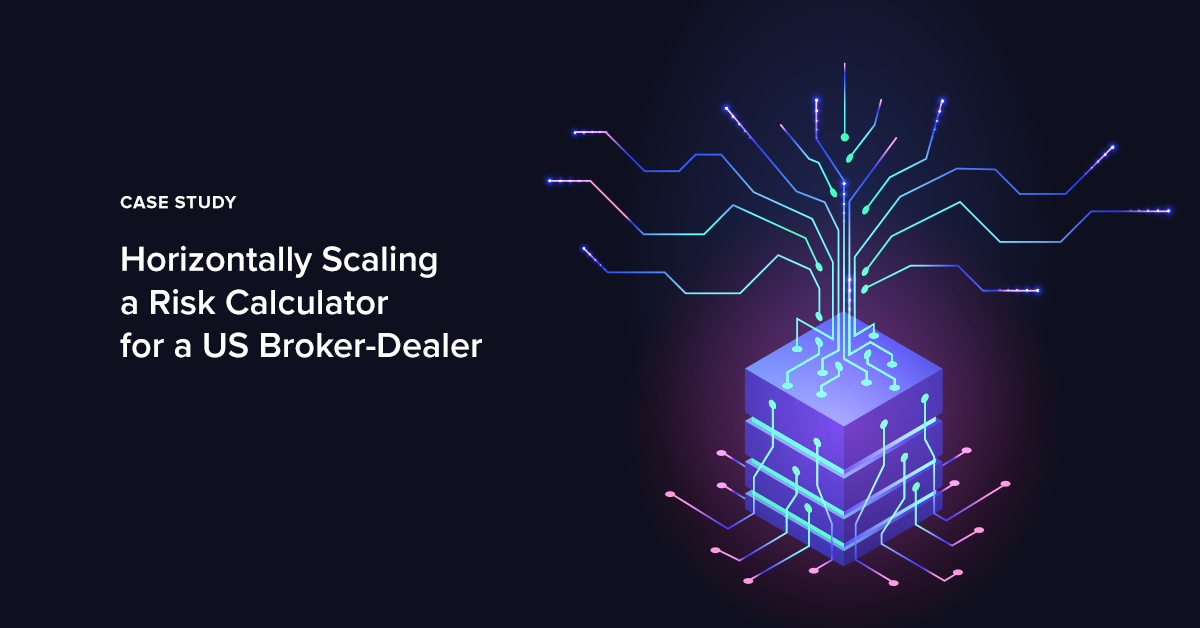 Case Study: Horizontally Scaling a Risk Calculator for a US Broker-Dealer